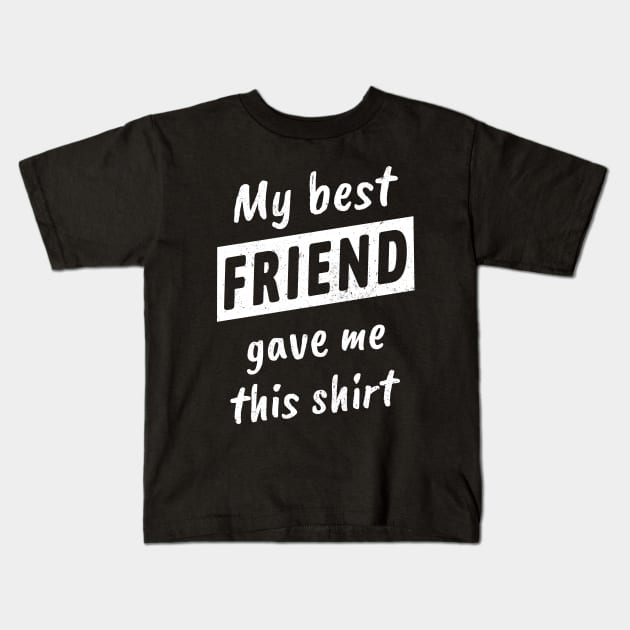 My Best Friend Gave Me This T-Shirt Kids T-Shirt by Yasna